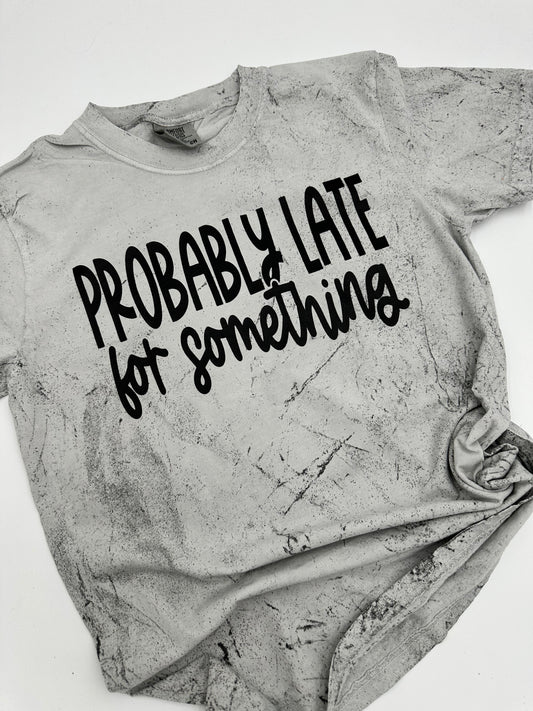 Probably Late for Something Tee